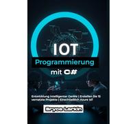 IoT-Programmierung mit C#: Entwicklung intelligenter Geräte | Erstellen Sie 15 vernetzte Projekte | Einschließlich Azure IoT