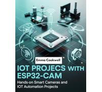 IoT project with ESP32-CAM module: Build Smart Cameras, Wireless Automation, and Real-World IoT Applications with Hands-On Projects