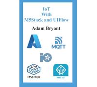 IoT With M5Stack and UIFlow: Volume 1 (M5Stack UIFlow)