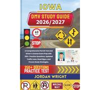 IOWA DMV STUDY GUIDE 2026/2027: A Comprehensive Permit Test and Driver’s License Exam Prep with 350+ Practice Questions, Updated Traffic Laws, Road Signs, and Proven Study Strategies