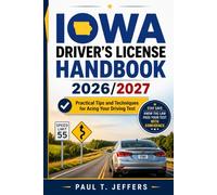 IOWA DRIVER’S LICENSE EXAM PREP 2026/2027: Practical Tips and Techniques for Acing Your Driving Test