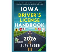 Iowa Driver’s License Handbook: Your Complete Guide to Traffic Laws, Safe Driving Practices, and Licensing Requirements with Updated Regulations and ... RYDER'S ULTIMATE DRIVER'S LICENSE HANDBOOK)