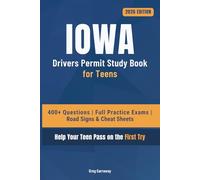 Iowa Driving Test Book for Teens: 400+ Practice Questions with Detailed Explanations, Road Signs, Cheat Sheets and 6 Full Practice Exams to Help Your Teen Pass on the First Try