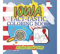 Iowa Fact-Tastic Coloring Book: Fun Facts, Landmarks, and State Symbols to Color and Learn: A creative and educational coloring adventure through the ... families (State Fact-Tastic Coloring Books)