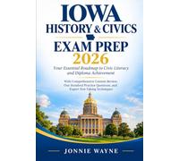 Iowa History & Civics Exam Prep 2026: Your Essential Roadmap to Civic Literacy and Diploma Achievement, with Comprehensive Content Review, One Hundred ... Questions, and Expert Test-Taking Techniques