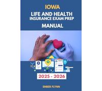 IOWA LIFE HEALTH INSURANCE LICENSE EXAM PREP MANUAL: Comprehensive Study Guide with 100+ Practice Questions, State Law Review, and Proven Strategies ... Life and Health insurance exam prep series)