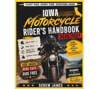 IOWA MOTORCYCLE RIDER’S HANDBOOK 2026-2027: EVERY RIDE, EVERY TIME, EVERYONE HOME YOUR JOURNEY,YOUR FREEDOM, YOUR RESPONSIBILITY