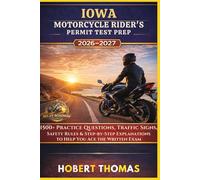 IOWA MOTORCYCLE RIDER S PERMIT TEST PREP 2026/2027: 1500+ Practice Questions, Traffic Signs, Safety Rules & Step-by-Step Explanations to Help You Ace the Written Exam