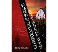 Iowa Murder Tour: Horror In The Cornfields