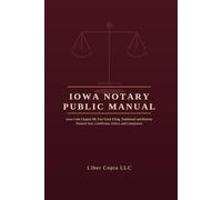 Iowa Notary Public Manual: Iowa Code Chapter 9B, Fast Track Filing, Traditional and Remote Notarial Acts, Certificates, Ethics, and Compliance