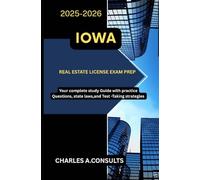 IOWA REAL ESTATE LICENSE EXAM PREP: Your Complete Study Guide with Practice Questions, State Laws, and Test-Taking Strategies (United States Real Estate Exam Guide for All States)