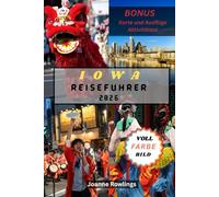 IOWA REISEFÜHRER: Sanfte Hügel, überdachte Brücken, Flussstraßen, kulinarische Routen, malerische Fahrten, historische Städte, Outdoor-Abenteuer, ... versteckte Juwelen im gesamten Hawkeye State