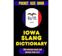 Iowa Slang Dictionary: The Corn-Fed Guide to Iowa Talk, Midwest Manners, and Saying a Lot Without Saying Much (American Slang Dictionaries)