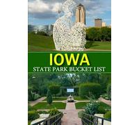 Iowa State Parks Bucket List: Adventure Journal to Explore Scenic Trails, Campsites, and Natural Wonders (USA State Park Adventures)