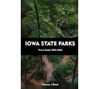 IOWA STATE PARKS Travel Guide 2025-2026: A Complete Companion to Hiking, Camping, and Adventure in the Most Beautiful Landscapes