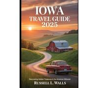 Iowa Travel Guide 2025: From Des Moines to the Great River Road - Discover Festivals, Food Trails, Scenic Routes, and Hidden Gems Across the Heartland