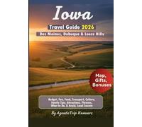 Iowa Travel Guide 2026: Des Moines, Dubuque & Loess Hills Budget, Fun, Food, Transport, Culture, Family Tips, Attractions, Phrases, What to Do & ... Travel Smarter. Spend Less. Experience More)