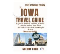 IOWA TRAVEL GUIDE: Explore Scenic Routes, Small-Town Charm, and Rich Culture Across the Hawkeye State