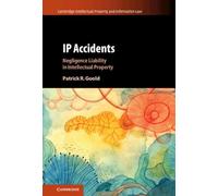IP Accidents: Negligence Liability in Intellectual Property: 59 (Cambridge Intellectual Property and Information Law, Series Number 59)
