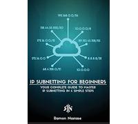 IP Subnetting for Beginners: Your Complete Guide to Master IP Subnetting in 4 Simple Steps: 3 (Computer Networking)
