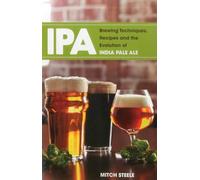IPA: Brewing Techniques, Recipes and the Evolution of India Pale Ale