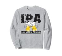 IPA Lot When I Drink, Beer Drinker Lover, Funny Alcohol Sweatshirt
