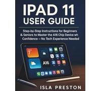 iPad 11 User Guide: Step-by-Step Instructions for Beginners & Seniors to Master the A16 Chip Device with Confidence - No Tech Experience Needed (The Everyday Guide Series - No Jargon. Just Know-How.)