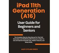 iPad 11th Generation (A16) User Guide for Beginners and Seniors: The Complete Step-by-Step Manual for iPad 11th Generation and iPadOS 26, With ... Features, and Setup Guide. (iPad series)
