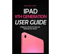 IPAD 11TH GENERATION USER GUIDE: A Beginner's Manual to Using and Mastering Your Device (Jonathan Tech: Begginers and Seniors Guide)