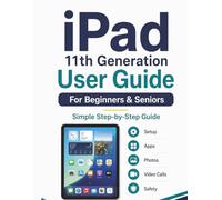 iPad 11th Generation User Guide for Beginners & Seniors: Large-Print Step-by-Step Manual to Master the iPad Easily: Using Apps, Video Calls, Photos, Email & Staying Safe Online