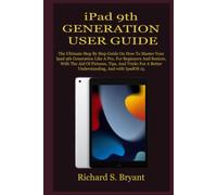 iPad 9th GENERATION USER GUIDE: The Ultimate Step By Step Guide On How To Master Your Ipad 9th Generation Like A Pro, For Beginners And Seniors, With The Aid Of Pictures, Tips, And Tricks For A Better