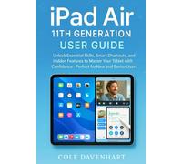 iPad Air 11th Generation User Guide: Unlock Essential Skills, Smart Shortcuts, and Hidden Features to Master Your Tablet with Confidence-Perfect for New and Senior Users (Tech User guide)