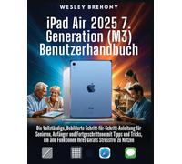 iPad Air 2025 7. Generation (M3) Benutzerhandbuch: Die Vollständige, Bebilderte Schritt-für-Schritt-Anleitung für Senioren, Anfänger und ... Funktionen Ihres Geräts Stressfrei zu Nutzen
