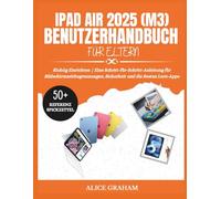 IPAD AIR 2025 (M3) BENUTZERHANDBUCH FÜR ELTERN: Richtig Einrichten | Eine Schritt-für-Schritt-Anleitung für Bildschirmzeitbegrenzungen, Sicherheit und die Besten Lern-Apps