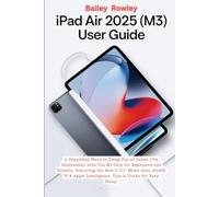 iPad Air 2025 (M3) User Guide: A Simplified Way to Using the AI Tablet (7th Generation) with the M3 Chip for Beginners and Seniors, Featuring the New ... Intelligence. Tips & Tricks for Easy Setup.