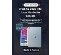iPad Air 2025 (M3) User Guide for seniors: Essential Instructions for Seniors Covering Setup, Navigation, Apps, Security, Accessibility, Cloud, and Everyday Use with Confidence