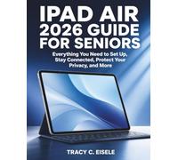 iPad Air 2026 Guide for Seniors: Everything You Need to Set Up, Stay Connected, Protect Your Privacy, and More
