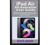 Ipad Air 4th Generation User Guide: The Ultimate Step By Step Manual To Master The iPad Air 4th Generation For Beginners And Newbies And Seniors.