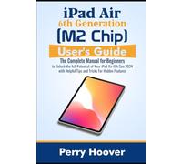 iPad Air 6th Generation (M2 Chip) User's Guide: The Complete Manual for Beginners to Unlock the full Potential of Your iPad Air 6th Gen 2024 with Helpful Tips and Tricks For Hidden Features