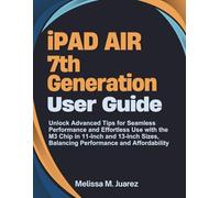 iPad Air 7th Generation User Guide: Unlock Advanced Tips for Seamless Performance and Effortless Use with the M3 Chip in 11-Inch and 13-Inch Sizes, ... (Mastering Tablets: Samsung, iPads, and More)