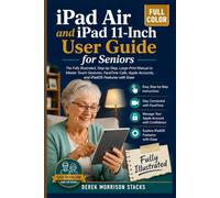 iPad Air and iPad 11-Inch User Guide for Seniors: The Fully Illustrated, Step-by-Step, Large-Print Manual to Master Touch Gestures, FaceTime Calls, Apple Accounts, and iPadOS Features with Ease