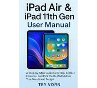 iPad Air & iPad 11th Gen User Manual: A Step-by-Step Guide to Set Up, Explore Features, and Pick the Best Model for Your Needs and Budget (Tech gadgets)