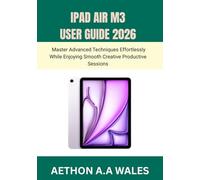 IPAD AIR M3 USER GUIDE 2026: Master Advanced Techniques Effortlessly While Enjoying Smooth Creative Productive Sessions
