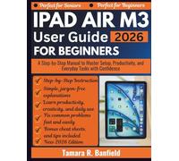 IPAD AIR M3 USER GUIDE FOR BEGINNERS 2026: A Step-by-Step Manual to Master Setup, Productivity, and Everyday Tasks with Confidence