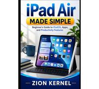 iPad Air Made Simple: Beginner’s Guide to iPadOS, Apps, and Productivity Features