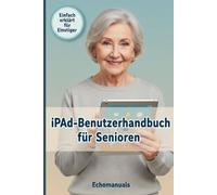 iPad-Benutzerhandbuch für Senioren: Einfache Tipps und klare Anleitungen zur optimalen Nutzung Ihres iPads