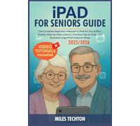 iPad For Seniors Guide: The Complete Beginner's Manual to iPad Air, Pro, & Mini: Simple, Step-by-Step Lessons, Practical Tips & Tricks, and Essential Large Print Features Setup