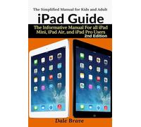 iPad Guide: The Informative Manual For all iPad Mini, iPad Air, and iPad Pro Users