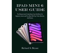 IPAD MINI 6 USER GUIDE: The Ultimate Guide To help Master Your iPad Mini 6, For Beginners, Seniors and Pro Alike, With Tips, Tricks, Shortcuts, And Pictures.