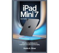 IPAD MINI 7 USER GUIDE: Effective Techniques to Maintain Smooth Functionality